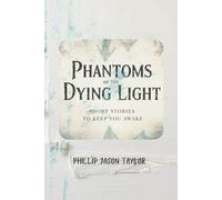 Phantoms of the Dying Light: Short Stories to Keep You Awake: 3 (The Midnight Manuscripts)