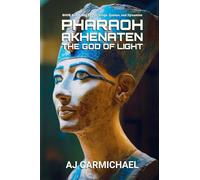 Pharaoh Akhenaten, The God of Light (Ancient Egypt: Kings, Queens, and Dynasties)
