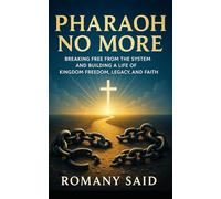 Pharaoh No More: Breaking Free from the System and Building a Life of Kingdom Freedom, Legacy, and Faith