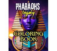 Pharaohs Legacy Coloring Book: Ancient Egyptian Art for Relaxation and Discovery