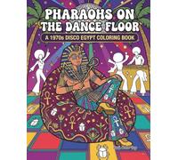 Pharaohs on the Dance Floor: A 1970s Disco Egypt Coloring Book: Funky Egyptian Kings and Queens in Bell-Bottoms, Roller Skates, and Platform Shoes | ... Clean Vector Style for Adults and Teens