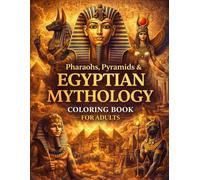 Pharaohs, Pyramids & Egyptian Mythology Coloring Book for Adults: 120+ Intricate Pages of Ancient Egypt, Gods, Mythical Creatures, Temples, Tombs & ... for Adults Designed for Comfort and Joy)