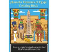 pharaohs Treasures of Egypt Coloring Book: Ancient Egypt Coloring Book for Kids: Fun and Educational Illustrations of Pharaohs, Pyramids, and Gods