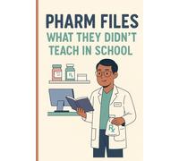 Pharm Files, What They Didn't Teach in School
