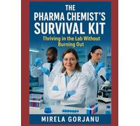 Pharma Chemist’s Survival Kit: Thriving in the Lab Without Burning Out (Pharmaceutical Industry)