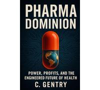 Pharma Dominion: Power, Profit, and Pandemic Built the New Biomedical Empire