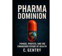 Pharma Dominion: Power, Profit, and Pandemic Built the New Biomedical Empire