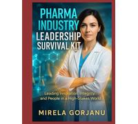 Pharma Industry Leadership Survival Kit: Leading Innovation, Integrity, and People in the Pharma World (Pharmaceutical Industry)