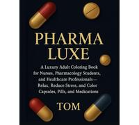 Pharma luxe: A Luxury Adult Coloring Book for Nurses, Pharmacology Students, and Healthcare Professionals - Relax, Reduce Stress, and Color Capsules, Pills, and Medications