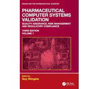 Pharmaceutical Computer Systems Validation: Volume 1 - Quality Assurance, Risk Management and Regulatory Compliance (Drugs and the Pharmaceutical Sciences)