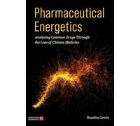 Pharmaceutical Energetics: Analysing Common Drugs through the Lens of Chinese Medicine