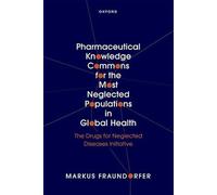 Pharmaceutical Knowledge Commons for the Most Neglected Populations in Global Health: The Drugs for Neglected Diseases initiative