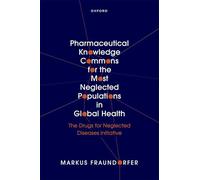 Pharmaceutical Knowledge Commons for the Most Neglected Populations in Global Health: The Drugs for Neglected Diseases initiative