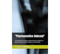 "Pharmaceutics Unboxed": A Comprehensive Guide for Indian Pharmacy Students to Master Drug Formulation, Delivery, and Innovation