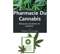 Pharmacie Du Cannabis : Marijuana Récréative Et Médicale (ebook)