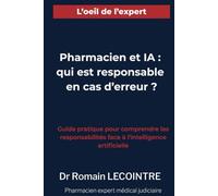 Pharmacien et Intelligence Artificielle: qui est responsable en cas d'erreur?: Guide pratique pour comprendre les responsabilités face à l’intelligence artificielle