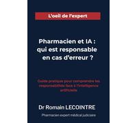 Pharmacien et Intelligence Artificielle: qui est responsable en cas d'erreur?: Guide pratique pour comprendre les responsabilités face à l’intelligence artificielle