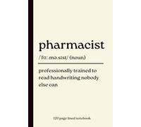 Pharmacist Notebook: Professionally Trained to Read Handwriting Nobody Else Can: Funny 120-Page Lined Dictionary Definition Journal for Pharmacists, ... Birthday, Thank You & Christmas Gift