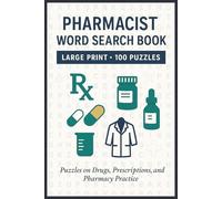 Pharmacist Word Search Book: Large Print Puzzle Collection with 100 Word Searches on Medications, Pharmacy Tools, Prescriptions, Dosage Forms, and Patient Care (Pharmacy Word Search Series)