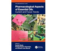 Pharmacological Aspects of Essential Oils: Current and Future Trends (Exploring Medicinal Plants)