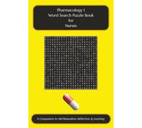 Pharmacology 1 Word Search Puzzle Book for Nurses: A Companion to Aid Relaxation, Reflection & Learning (Nursing Puzzle Book Companions to Aid Relaxation, Reflection & Learning)