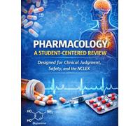 Pharmacology: A Student-Centered Review: Designed for Clinical Judgment, Safety, and the NCLEX (Anatomy & Physiology: A Student-Centered Review for Nursing & Pre-Health)