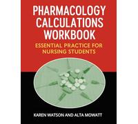 Pharmacology Calculations Workbook: Essential Practice for Nursing Students