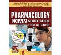 PHARMACOLOGY Exam Study Guide For Nurses: Comprehensive Review with High-Yield Practice Questions, Key Drug Classifications, and Critical Exam Strategies for Success