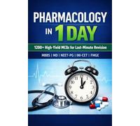 PHARMACOLOGY IN 1 DAY: 1200+ High-Yield MCQs for Last-Minute Revision MBBS | MD | NEET-PG | INI-CET | FMGE: 25 (Exam-Ready Medical Notes Series)