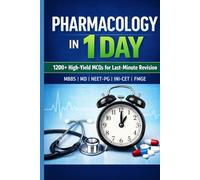 PHARMACOLOGY IN 1 DAY: 1200+ High-Yield MCQs for Last-Minute Revision MBBS | MD | NEET-PG | INI-CET | FMGE (Exam-Ready Medical Notes Series)