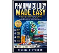 Pharmacology Made Easy: The Ultimate Visual Study Guide to the Top 300 Drugs with Memory Tricks, Clinical Pearls, Drug Class Charts, Side Effects, ... for Nursing, Pharmacy & Medical Students