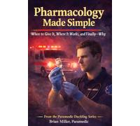 Pharmacology Made Simple: When to Give It, Where It Works-and Finally Why (Paramedic Duckling)