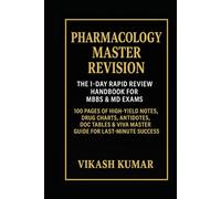 PHARMACOLOGY MASTER REVISION: The 1-Day Rapid Review Handbook for MBBS & MD Exams: 100 Pages of High-Yield Notes, Drug Charts, Antidotes, DOC Tables & ... Success (Exam-Ready Medical Notes Series)