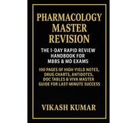 PHARMACOLOGY MASTER REVISION: The 1-Day Rapid Review Handbook for MBBS & MD Exams: 100 Pages of High-Yield Notes, Drug Charts, Antidotes, DOC Tables & ... Success (Exam-Ready Medical Notes Series)