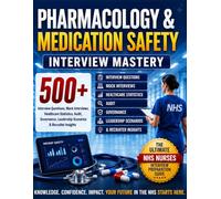 PHARMACOLOGY & MEDICATION SAFETY INTERVIEW MASTERY: 500+ Pharmacology, Medication Safety, Healthcare Statistics, Audit, Governance & Leadership ... and Recruiter Insights for NHS Nurses