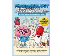 PHARMACOLOGY STUDY GUIDE & COLORING BOOK 2026: A Visual & Interactive Learning Guide Covering 200+ Essential Drugs, Mechanisms of Action, Mnemonics, and Practice Tools for Nursing, Pharmacy, and