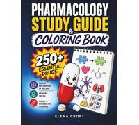 Pharmacology Study Guide & Coloring Book: 250+ Essential Drugs with Simple Mechanisms of Action and Memory Tricks in a Visual and Interactive Guide for Nursing, Pharmacy, and Medical Students