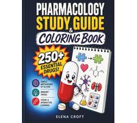 Pharmacology Study Guide & Coloring Book: 250+ Essential Drugs with Simple Mechanisms of Action and Memory Tricks in a Visual and Interactive Guide for Nursing, Pharmacy, and Medical Students