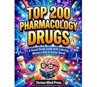 Pharmacology: Top 200 Drugs: A Visual Study Guide with Coloring, Memory Aids, Mechanisms of Action & Active Recall (Serene Mind Visual Study Guides)