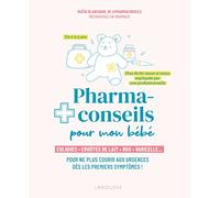 Pharmaconseils pour mon bébé: Coliques, croûtes de lait, RGO, varicelle... Pour ne plus courir aux urgences dès les premiers symptômes !
