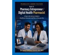 Pharmacy Entrepreneur and Digital Health Pharmacist: A Day in the Life of a Modern Healthcare Innovator and How to Become One (PHARMACIST CAREERS UNLOCKED)
