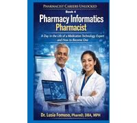 Pharmacy Informatics Pharmacist: A Day in the Life of a Pharmacy Informatics Specialist and How to Transition In (PHARMACIST CAREERS UNLOCKED)