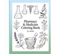 Pharmacy & Medicine Coloring Book for Adults: Stress Relief Medical Coloring Pages with Pills, Capsules, Doctor Tools, and Hospital Scenes for Relaxation