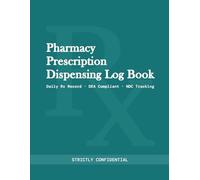 Pharmacy Prescription Dispensing Log Book: Daily Rx Record Keeping Journal for Pharmacists | NDC Code Tracking, DEA-Compliant Chain-of-Custody, Patient Signature Log | 120 Pages, 8.5×11