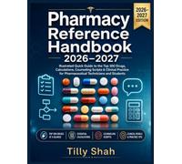 Pharmacy Reference Handbook 2026-2027: Illustrated Quick Guide to the Top 300 Drugs, Calculations, Counseling Scripts & Clinical Practice for Pharmaceutical Technicians and Students