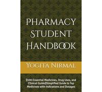 Pharmacy Student Handbook: ||100 Essential Medicines, Drug Uses, and Clinical Guide||Simplified Guide to Top Medicines with Indications and Dosages