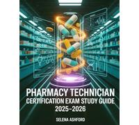 Pharmacy Technician Certification Exam Study Guide 2025-2026: Featuring Drug Calculations, Pharmacy Law Review, Practice Tests with Detailed Answers, and Medication Safety Guidelines