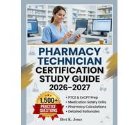 Pharmacy Technician Certification Study Guide 2026-2027: PTCE & ExCPT Prep with 1,500+ Practice Questions, Medication Safety Drills, Pharmacy Calculations, and Detailed Rationales