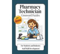 Pharmacy Technician Crossword Puzzles: For Students and Industry Staff Skill Development | A Practical Word Puzzle Workbook for Building Vocabulary, Knowledge, Accuracy, and Confidence