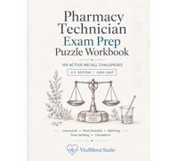 Pharmacy Technician Exam Prep Puzzle Workbook: 100 Active-Recall Challenges for Medications, Federal Requirements, Patient Safety, Pharmacy Math, and Order Processing - with Complete Solutions